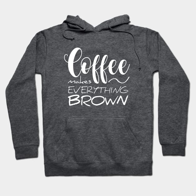 Coffee makes everything brown Hoodie by Studio Phillips